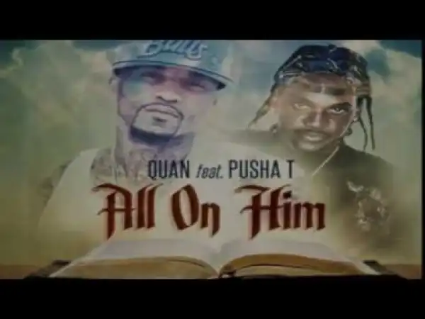 Video: Quan Ft. Pusha T - All On Him